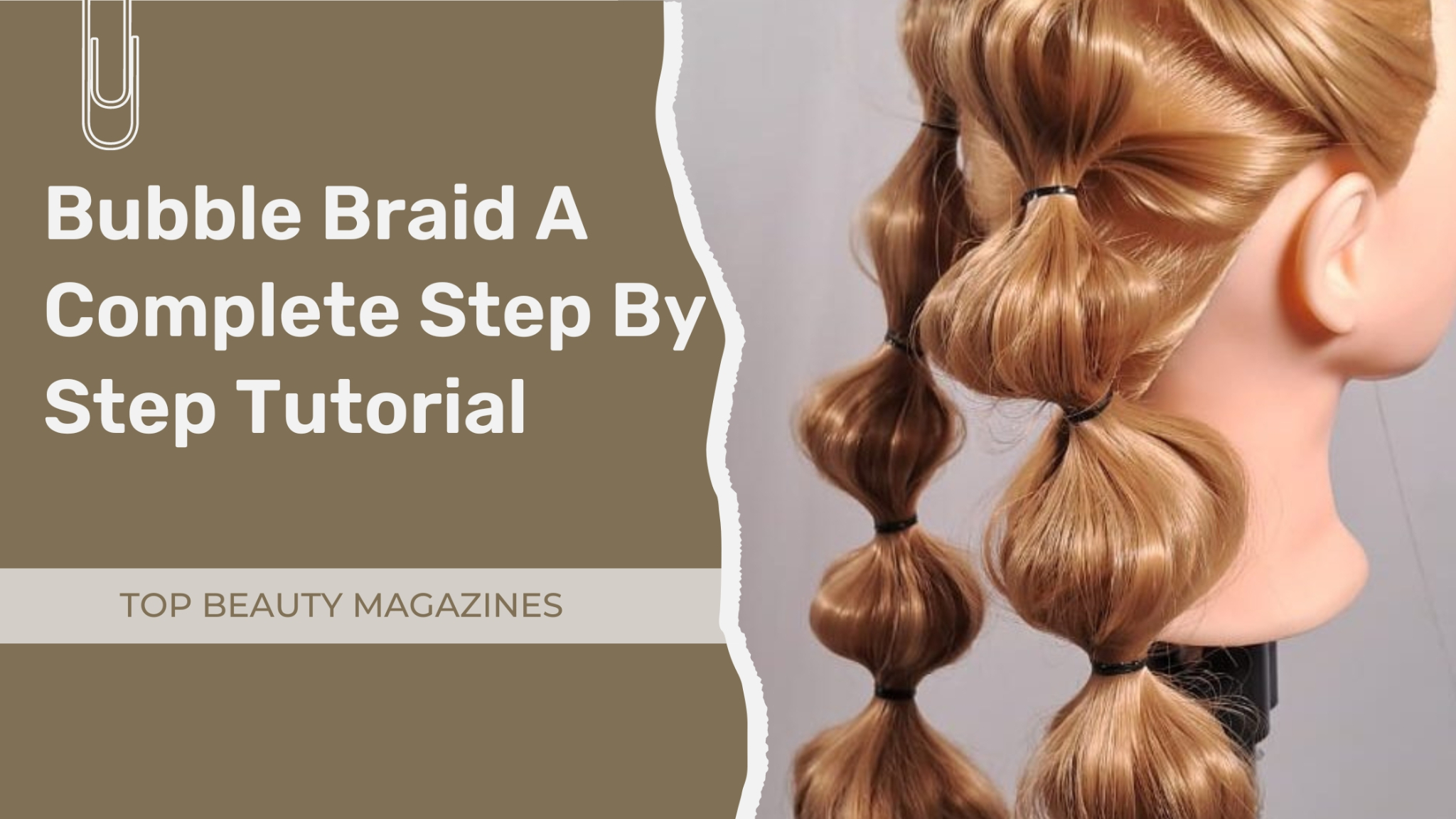 Bubble Braid A Complete Step By Step Tutorial- Top Beauty Magazines