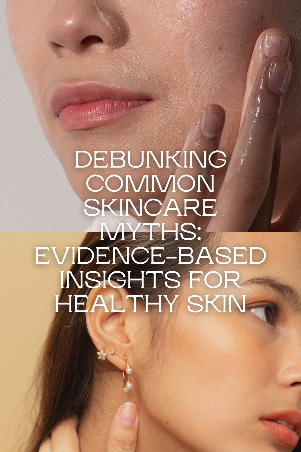 Debunking Common Skincare Myths: Evidence-Based Insights for Healthy Skin